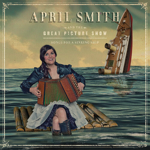 April Smith & the Great Picture Show - Songs for a Sinking Ship