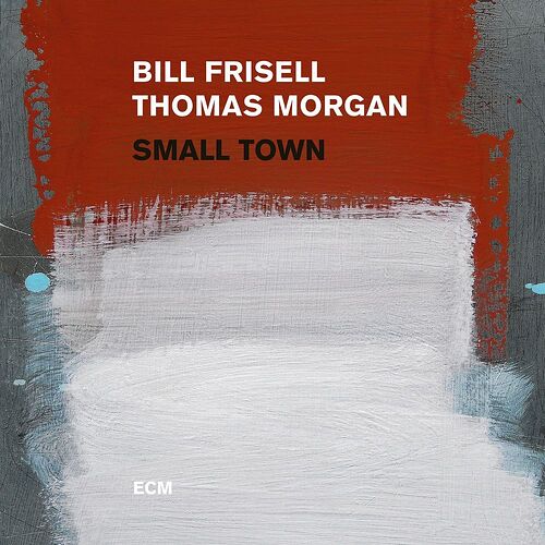 Bill Frisell & Thomas Morgan  Small Town