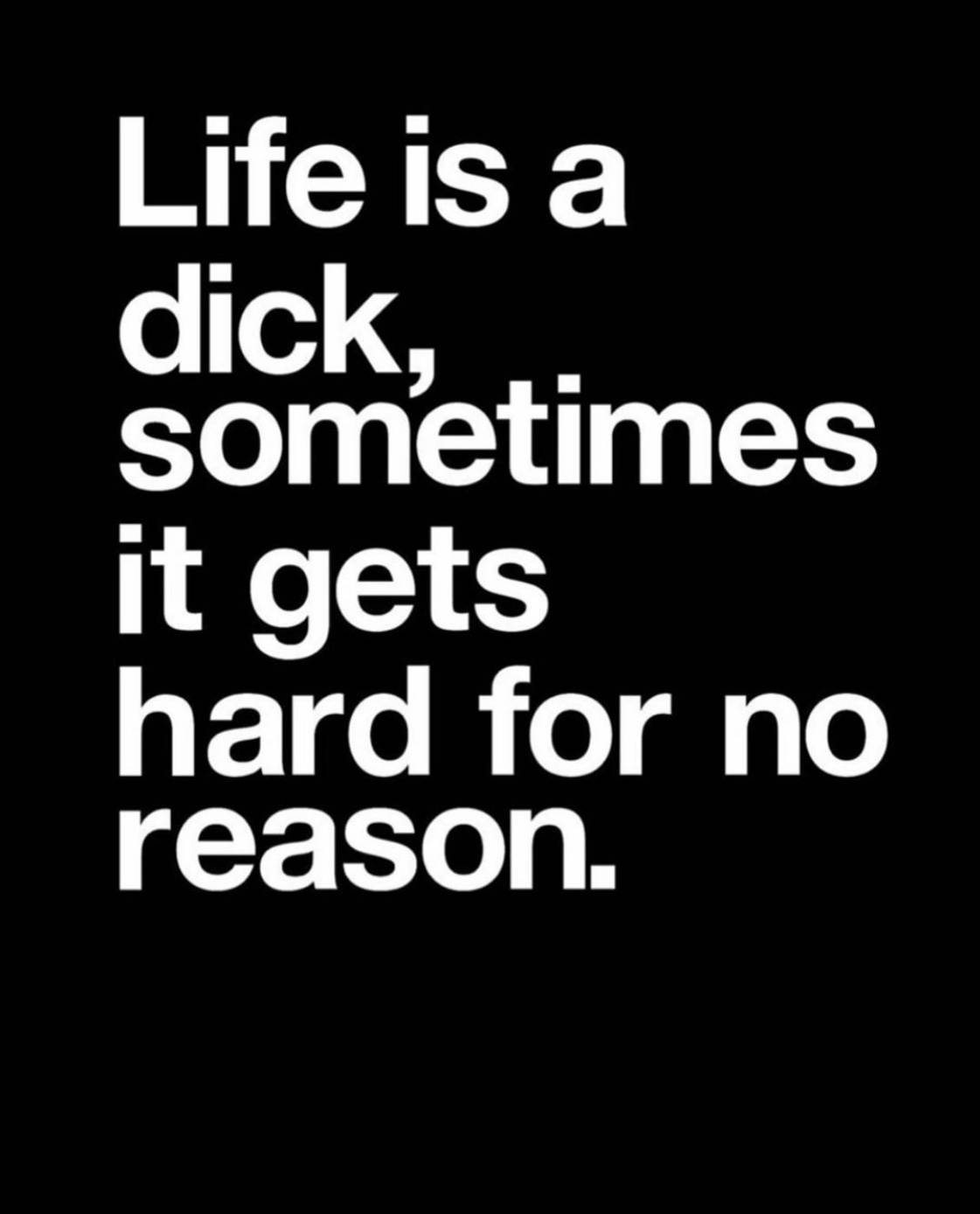 Life's like a dick